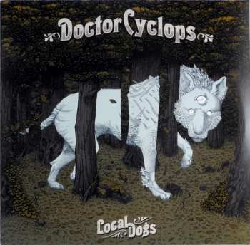 LP Doctor Cyclops: Local Dogs