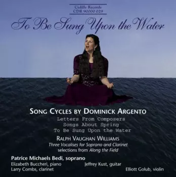To Be Sung On The Water - Song Cycles By Dominick Argento