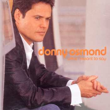 Album Donny Osmond: What I Meant To Say