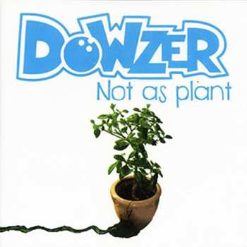 Album Dowzer: Not As Plant