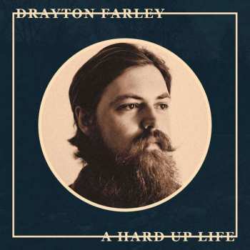 LP Drayton Farley: A Hard Up Life