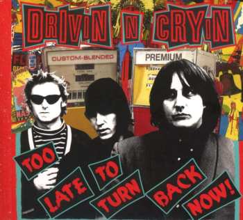 CD Drivin' N' Cryin': Too Late To Turn Back Now!