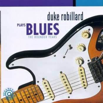 Album Duke Robillard: Plays Blues: The Rounder Years