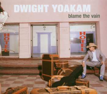 CD Dwight Yoakam: Blame The Vain
