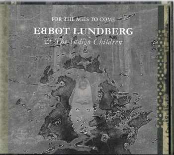 CD Ebbot Lundberg & The Indigo Children: For The Ages To Come