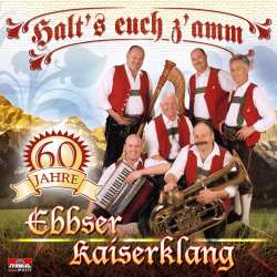 CD Ebbser Kaiserklang: Halt's Euch Z'amm: 60 Jahre