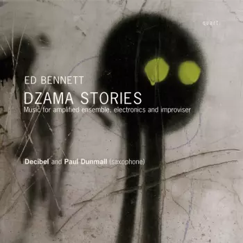 Paul Dunmall: Dzama Stories: Music for Amplified Ensemble, Electronics and Improviser