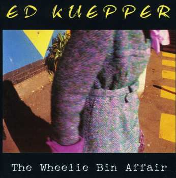 Album Ed Kuepper: The Wheelie Bin Affair (Some Odds And Sods)