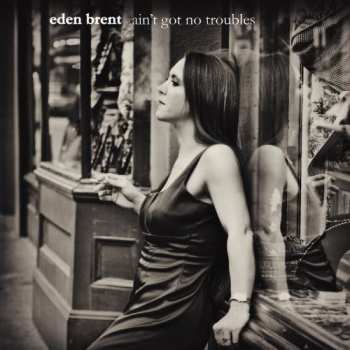 Album Eden Brent: Ain't Got No Troubles