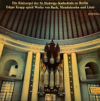 Album Johann Sebastian Bach: Die Klaisorgel Der St. Hedwigs-Kathedrale Zu Berlin - Edgar Krapp Spielt Werke Von Bach, Mendelssohn Und Liszt