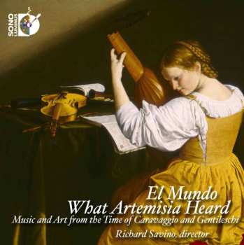CD El Mundo: What Artemisia Heard - Music And Art From The Time Of Caravaggio And Gentileschi