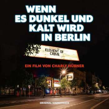 CD Element Of Crime:  Wenn Es Dunkel Und Kalt Wird In Berlin (Ein Film Von Charly Hübner)  (Original Soundtrack)