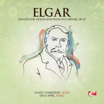 Sir Edward Elgar: String Quartet In E Minor, Op. 83 / Sonata For Violin And Piano In E Minor, Op. 82