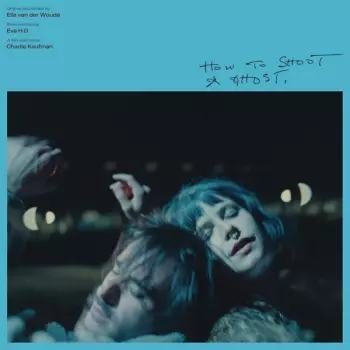 Ella van der Woude: How To Shoot A Ghost (OST)