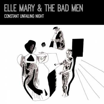 LP Elle Mary & The Bad Men: Constant Unfailing Night  LTD | CLR
