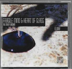 CD Eloah: Fragile Mind & Heart Of Glass - The End Of Wisdom