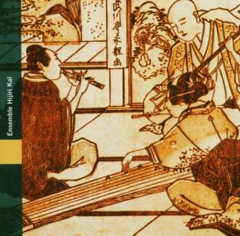 CD Ensemble Hijiri-Kaï: Japon | Musique Citadine De l'Ère Edo = Japan | Urban Music Of The Edo Period (1603-1868)