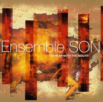 Album Ensemble SON: To Hear With The Mouth