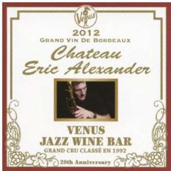 Album Eric Alexander: Venus Jazz Wine Bar: Anata To Bordeaux