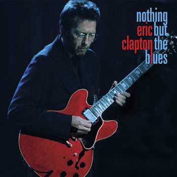 2LP/2CD/Coffret/Blu-ray Eric Clapton: Nothing But The Blues LTD | NUM | DLX
