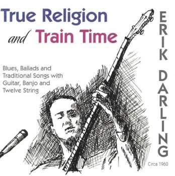 Album Erik Darling: True Religion And Train Time