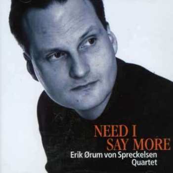 CD Erik Ørum von Spreckelsen Quartet: Need I Say More