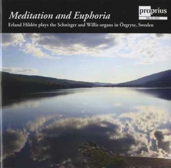 Album Erland Hildén: Meditation And Euphoria - Erland Hildén Plays The Schnitger And Willis Organs In Örgryte, Sweden