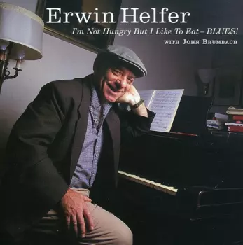 Erwin Helfer: I'm Not Hungry But I Like To Eat Blues