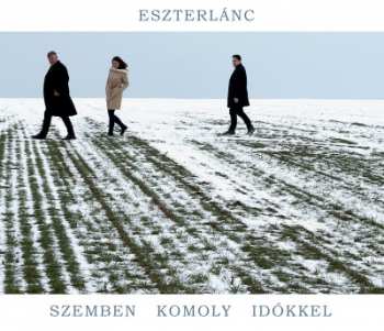 Album Eszterlánc: Szemben Komoly Időkkel = Facing Serious Times (Hagyományos Magyar Népzene A Mezőségről, Magyarszováton, Búzában És Melegföldváron Gyűjtött Felvételek Alapján = Traditional Hungarian Folk Music From Mezőség, Based On Collected Folk Songs From Magyarszovát, 