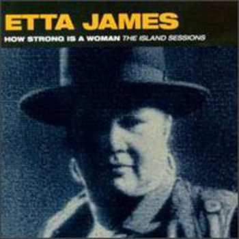 Album Etta James: How Strong Is A Woman (The Island Sessions)