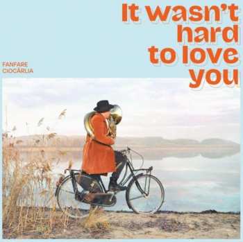 CD Fanfare Ciocărlia: It Wasn't Hard To Love You