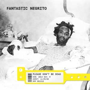 LP Fantastic Negrito: Please Don't Be Dead LTD | CLR