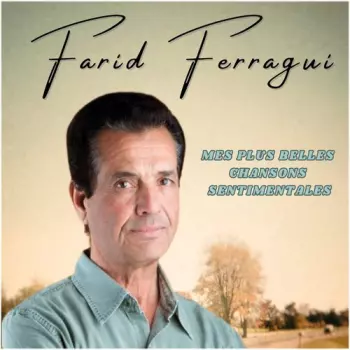 Farid Ferragui: Mes Plus Belles Chansons Sentimentales