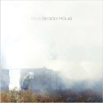 Album Felix: Oh Holy Molar