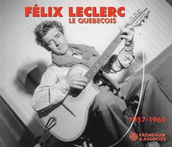 FÉlix Leclerc: Le Québécois (1957-1962)
