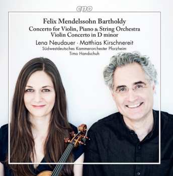 CD Felix Mendelssohn-Bartholdy: Concerto For Violin, Piano & String Orchestra; Violin Concerto In D Minor