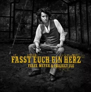 Felix Meyer & Project Île: Fasst Euch Ein Herz
