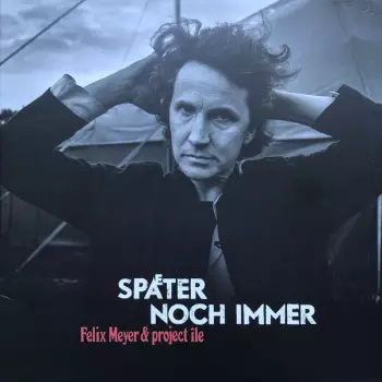 Felix Meyer & Project Île: Später Noch Immer