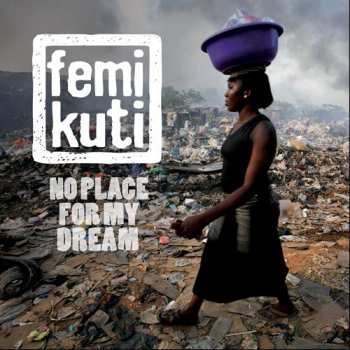 Album Femi Kuti: No Place For My Dream