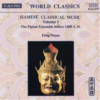 Siamese Classical Music Volume 1 : The Piphat Ensemble Before 1400 A.D.