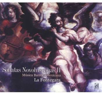 Album Fontegara / Puchinger / Locatelli / Anon: Sonatas Novohispanas 2: Mexican Baroque Music