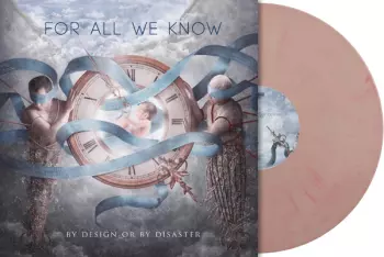 For All We Know: By Design Or By Disaster