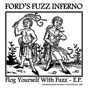 SP Ford's Fuzz Inferno: Flog Yourself With Fuzz ~ E.P. 