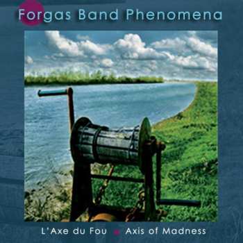 Album Forgas Band Phenomena: L'Axe Du Fou · Axis Of Madness