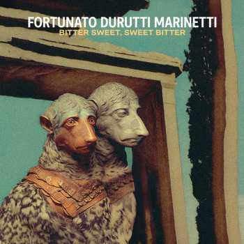 Album Fortunato Durutti Marinetti: Bitter Sweet Sweet Bitter