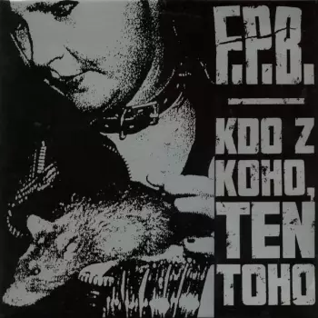 F.p.b.: Kdo Z Koho, Ten Toho