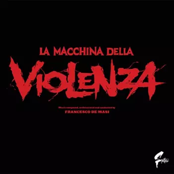 Francesco De Masi: La Macchina Della Violenza (Original Soundtrack)