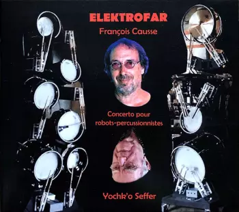 Yochk'O Seffer: Elektrofar (Concerto Pour Robots-percussionistes)