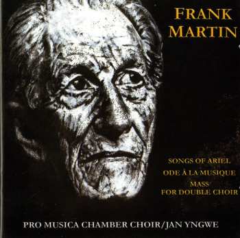 Album Frank Martin: Songs Of Ariel / Ode À La Musique / Mass For Double Choir