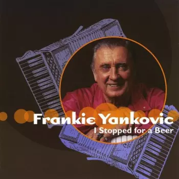 Frankie Yankovic And His Yanks: I Stopped For A Beer